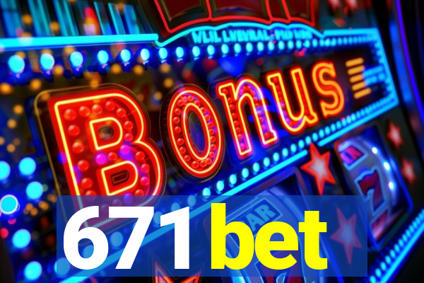 671 bet